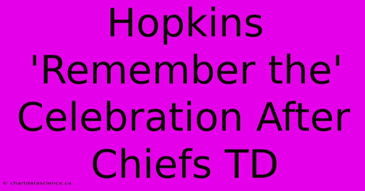 Hopkins 'Remember The' Celebration After Chiefs TD 