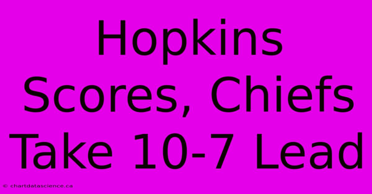 Hopkins Scores, Chiefs Take 10-7 Lead