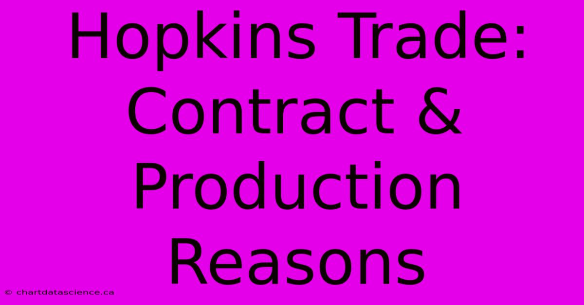 Hopkins Trade: Contract & Production Reasons