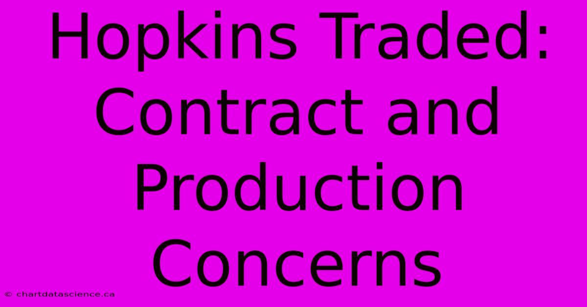 Hopkins Traded: Contract And Production Concerns 