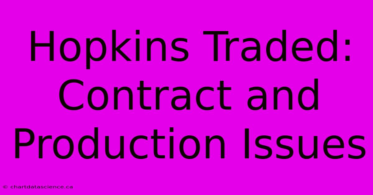 Hopkins Traded: Contract And Production Issues