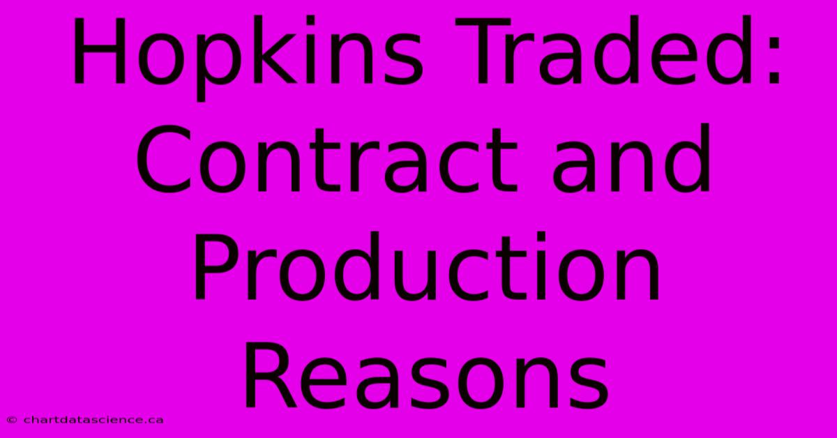 Hopkins Traded: Contract And Production Reasons