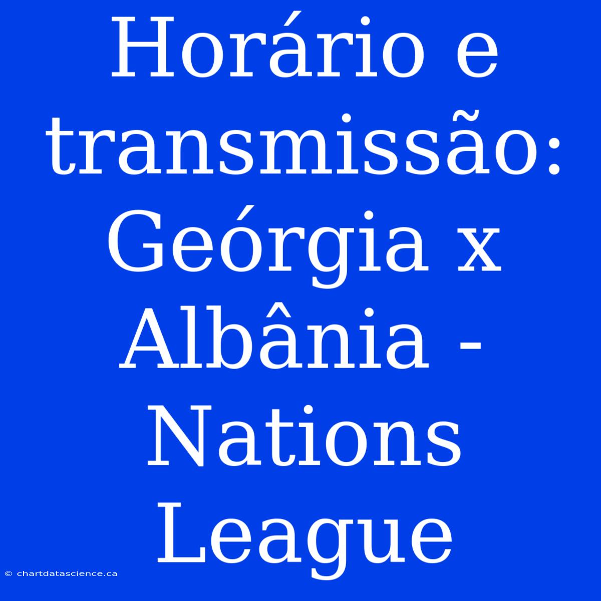 Horário E Transmissão: Geórgia X Albânia - Nations League