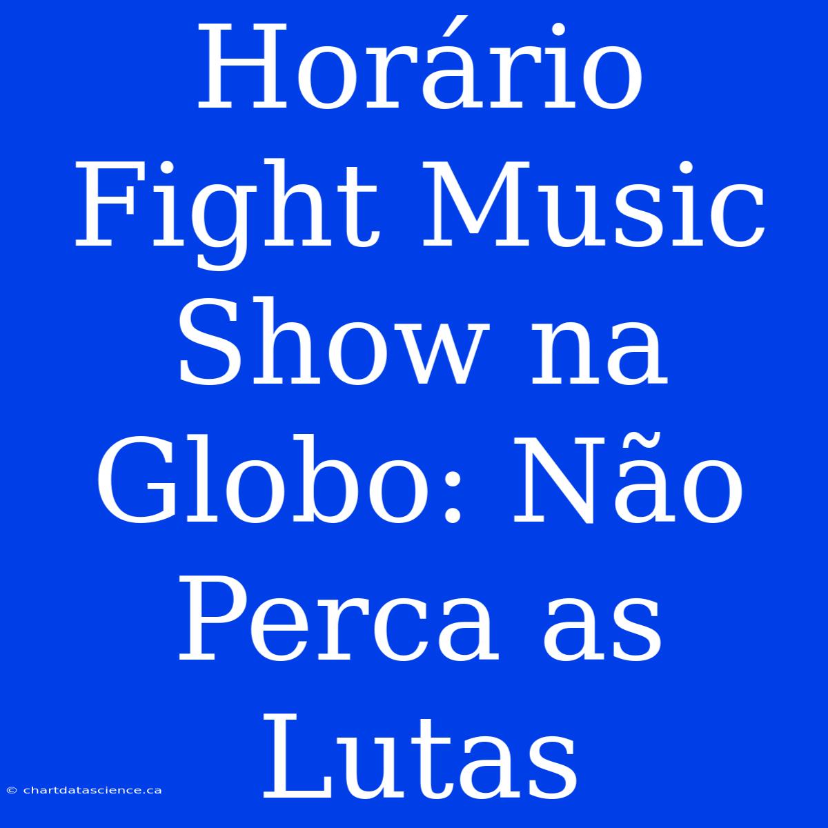 Horário Fight Music Show Na Globo: Não Perca As Lutas