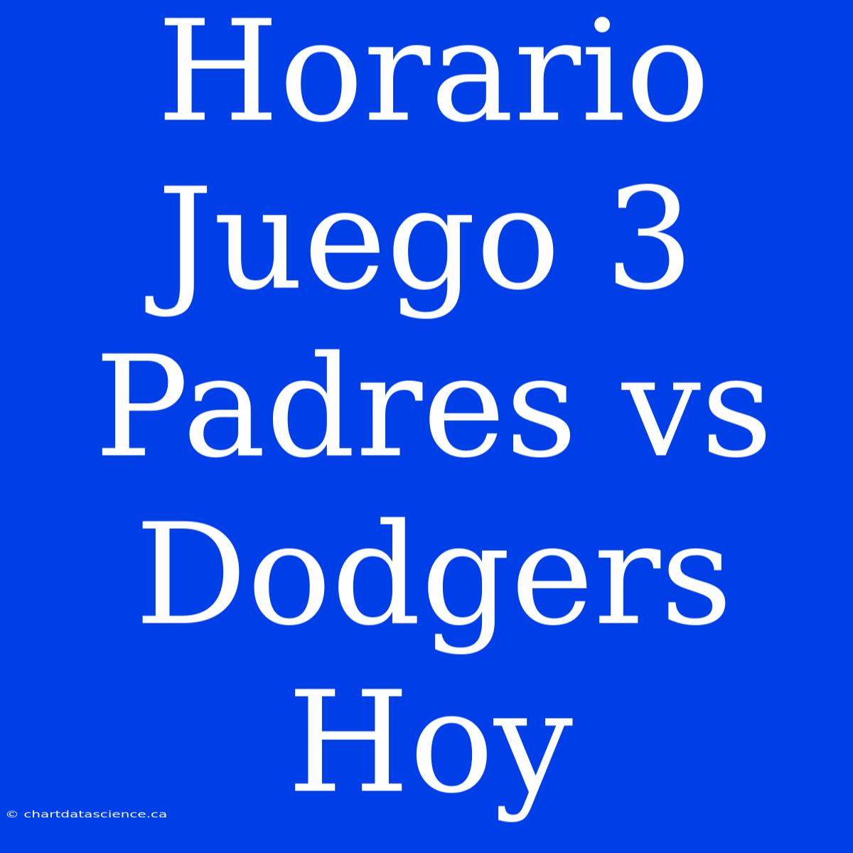 Horario Juego 3 Padres Vs Dodgers Hoy