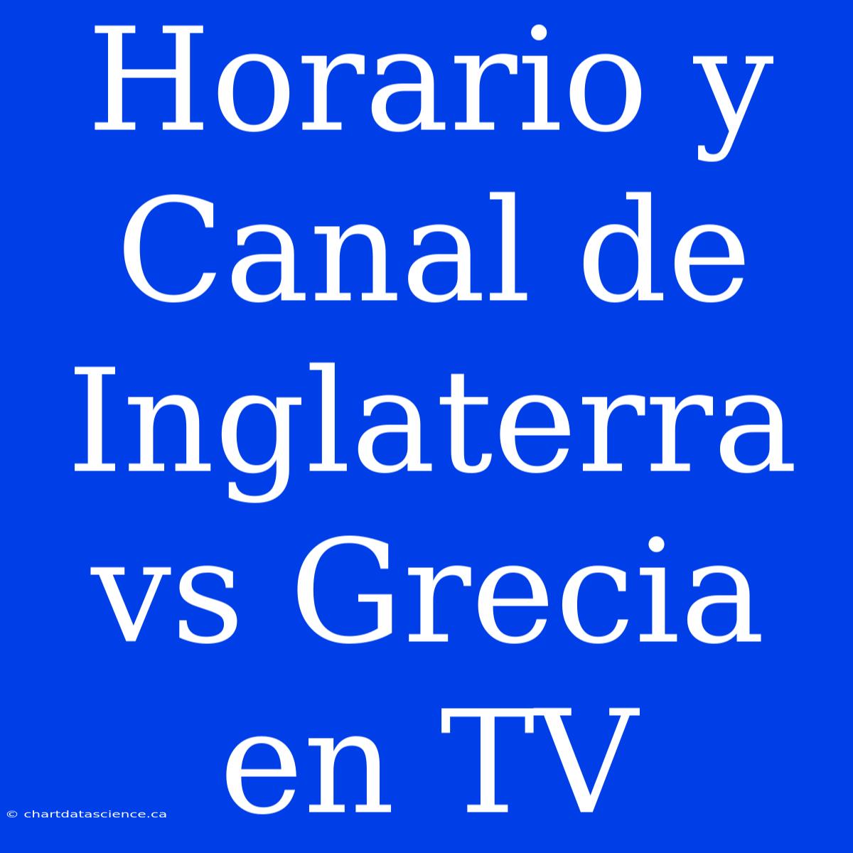 Horario Y Canal De Inglaterra Vs Grecia En TV