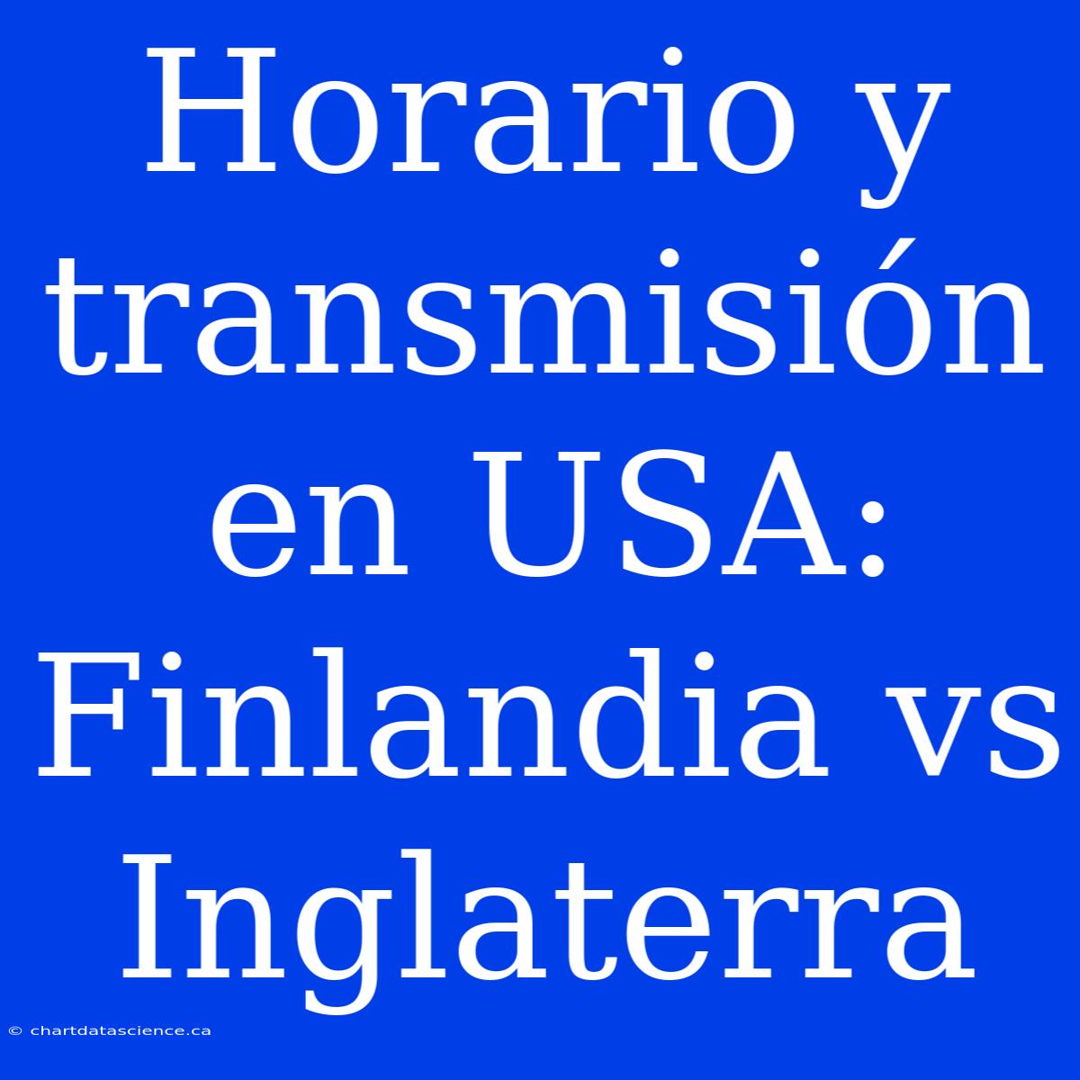 Horario Y Transmisión En USA: Finlandia Vs Inglaterra