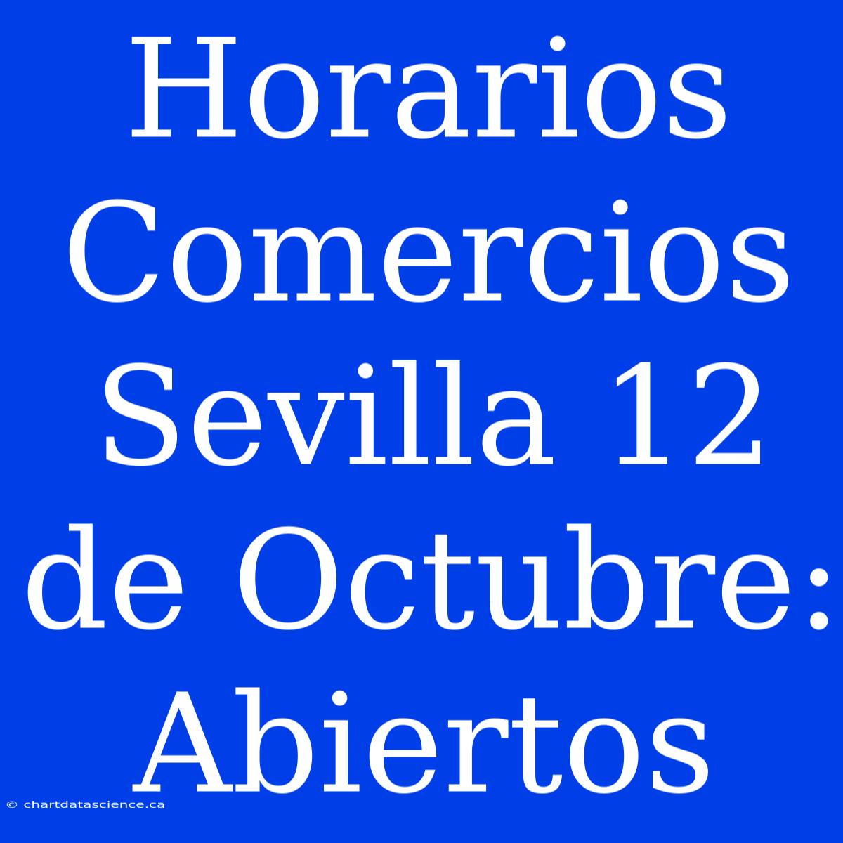 Horarios Comercios Sevilla 12 De Octubre: Abiertos