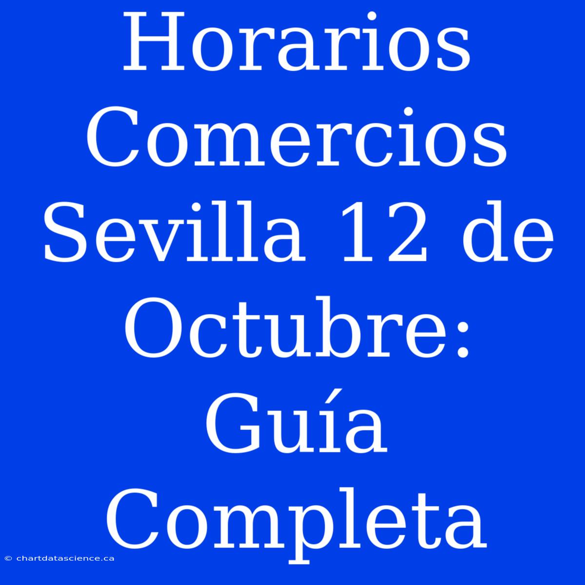 Horarios Comercios Sevilla 12 De Octubre: Guía Completa