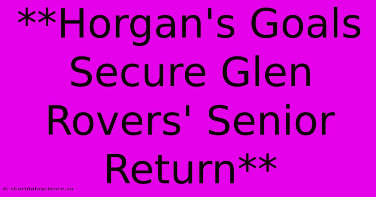 **Horgan's Goals Secure Glen Rovers' Senior Return**