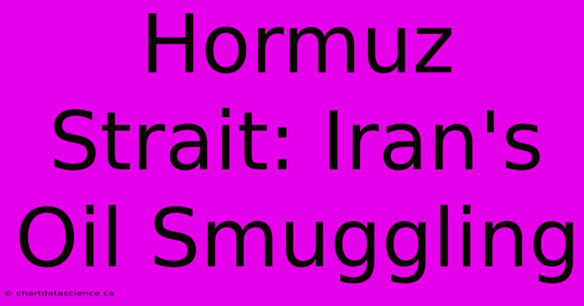 Hormuz Strait: Iran's Oil Smuggling