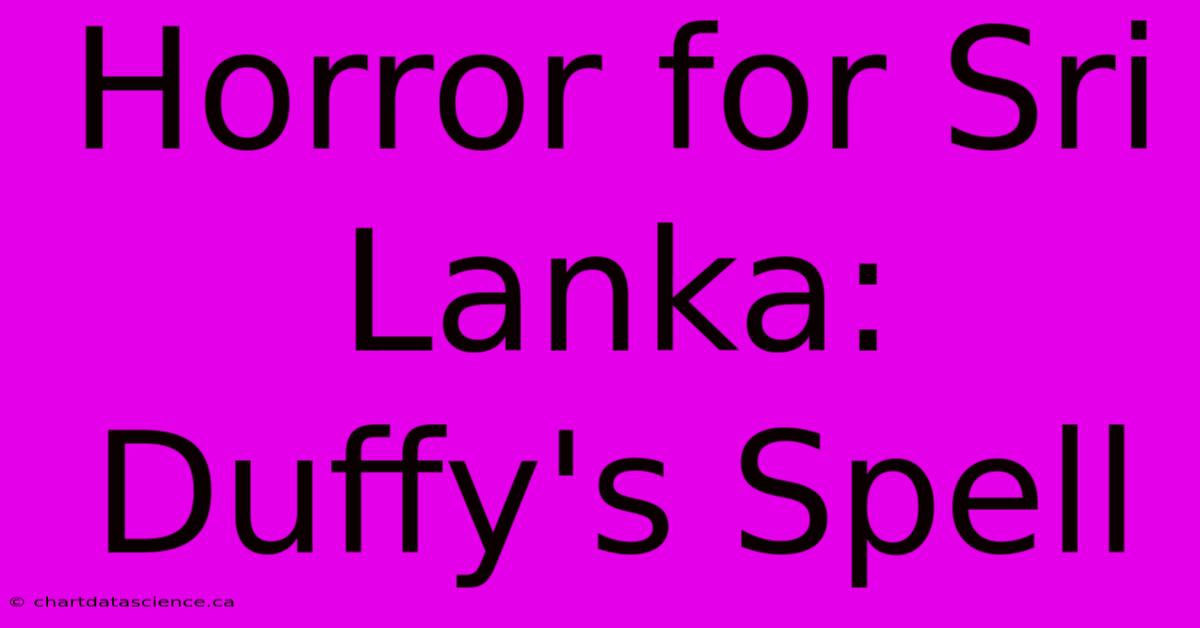 Horror For Sri Lanka: Duffy's Spell