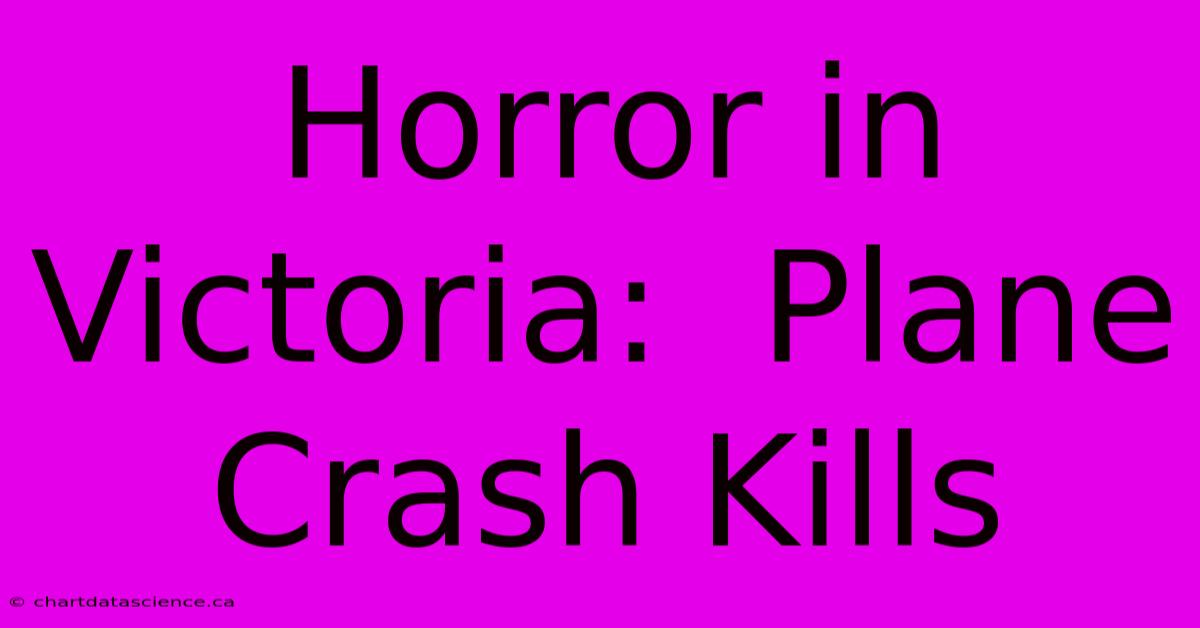 Horror In Victoria:  Plane Crash Kills