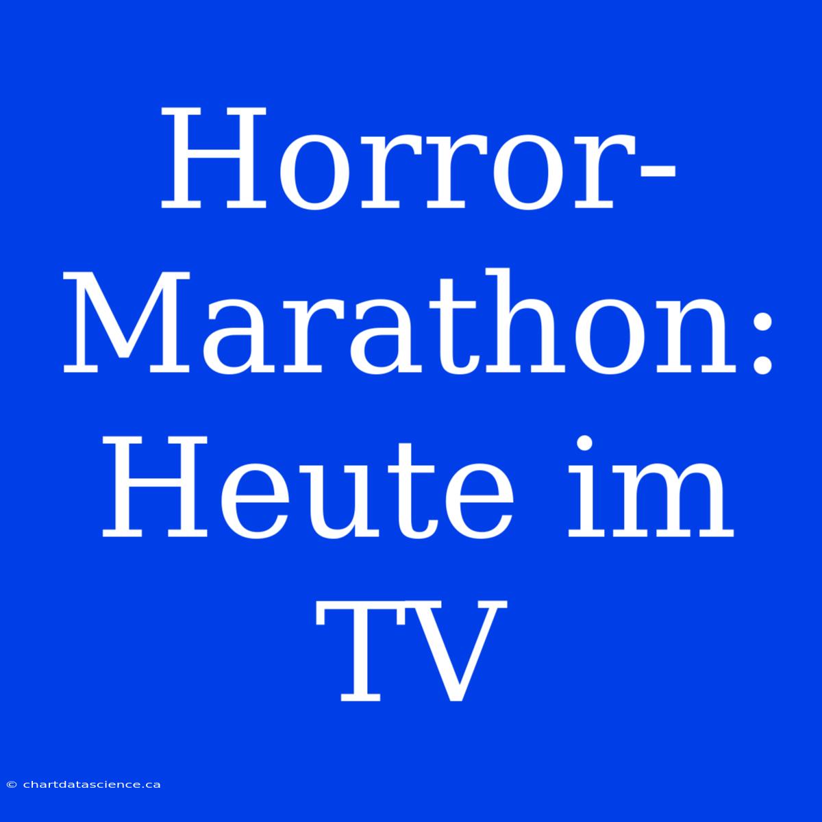 Horror-Marathon: Heute Im TV