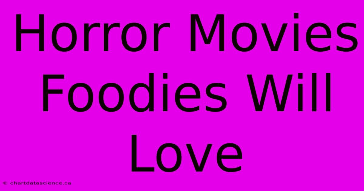 Horror Movies Foodies Will Love