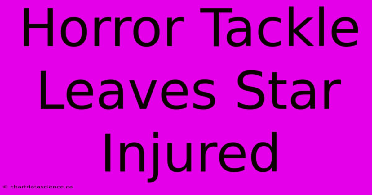 Horror Tackle Leaves Star Injured