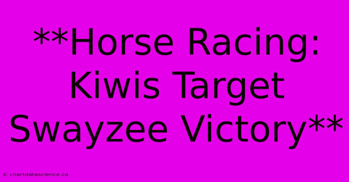 **Horse Racing: Kiwis Target Swayzee Victory**