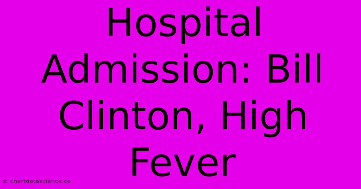 Hospital Admission: Bill Clinton, High Fever