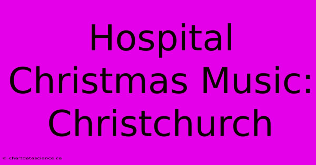 Hospital Christmas Music: Christchurch