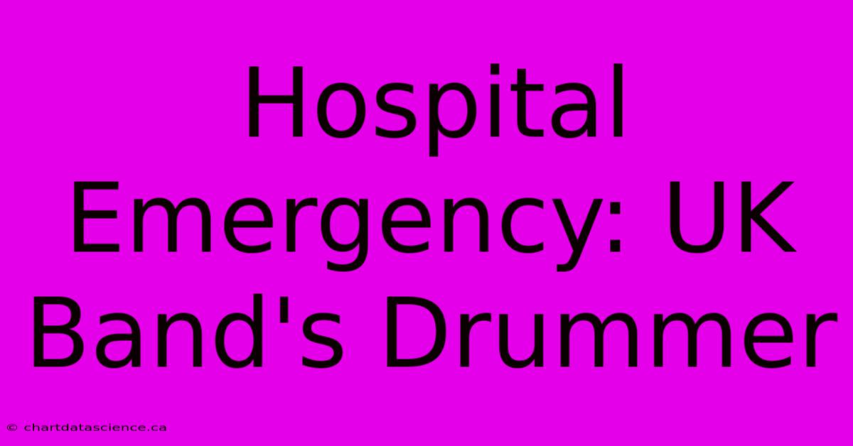 Hospital Emergency: UK Band's Drummer