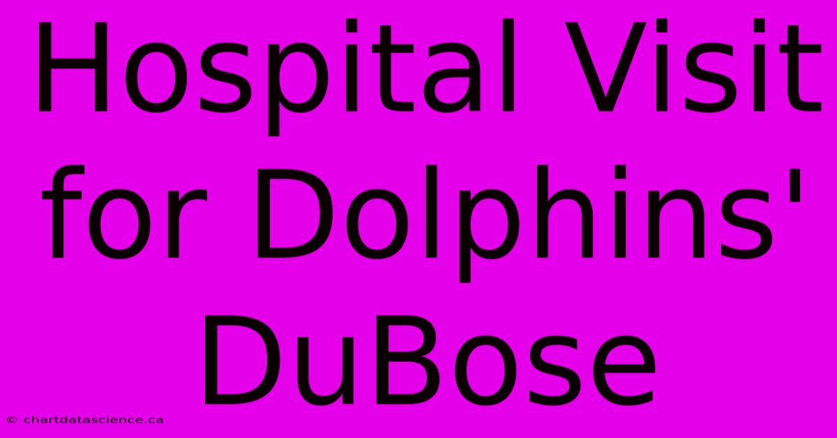 Hospital Visit For Dolphins' DuBose