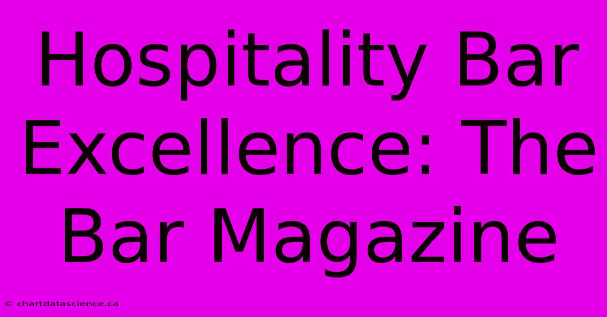 Hospitality Bar Excellence: The Bar Magazine