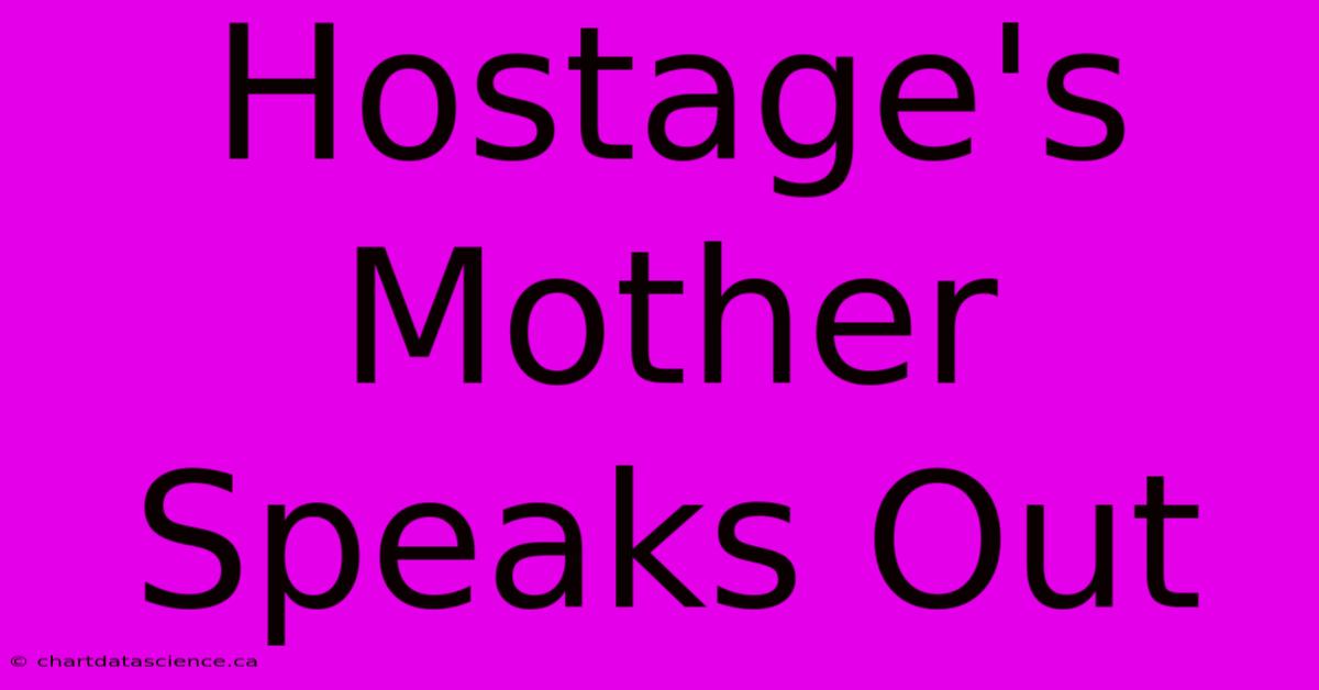 Hostage's Mother Speaks Out