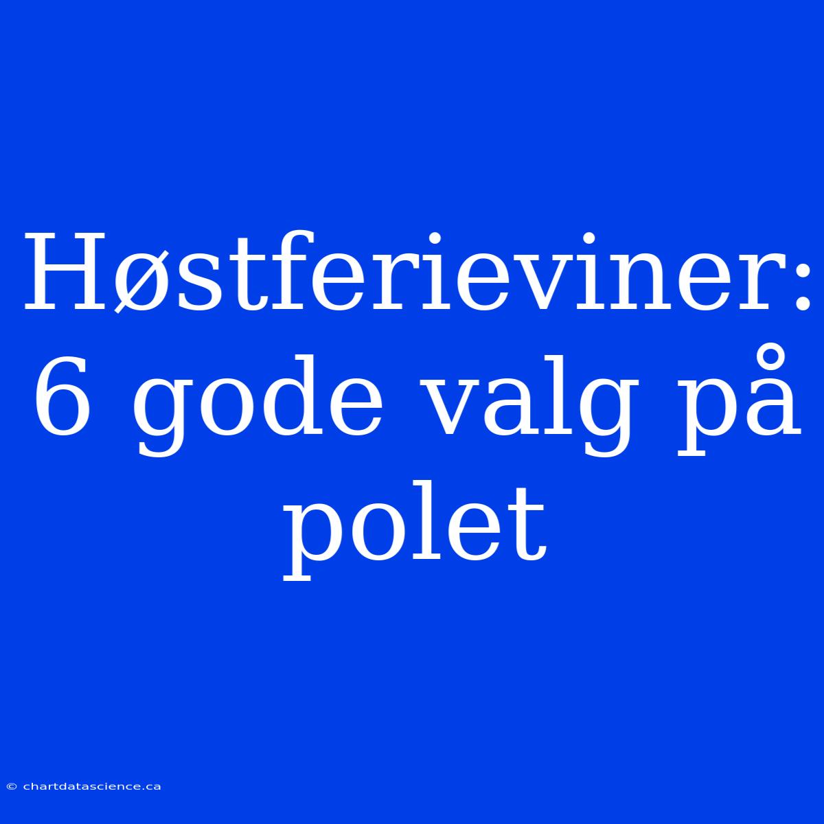 Høstferieviner: 6 Gode Valg På Polet