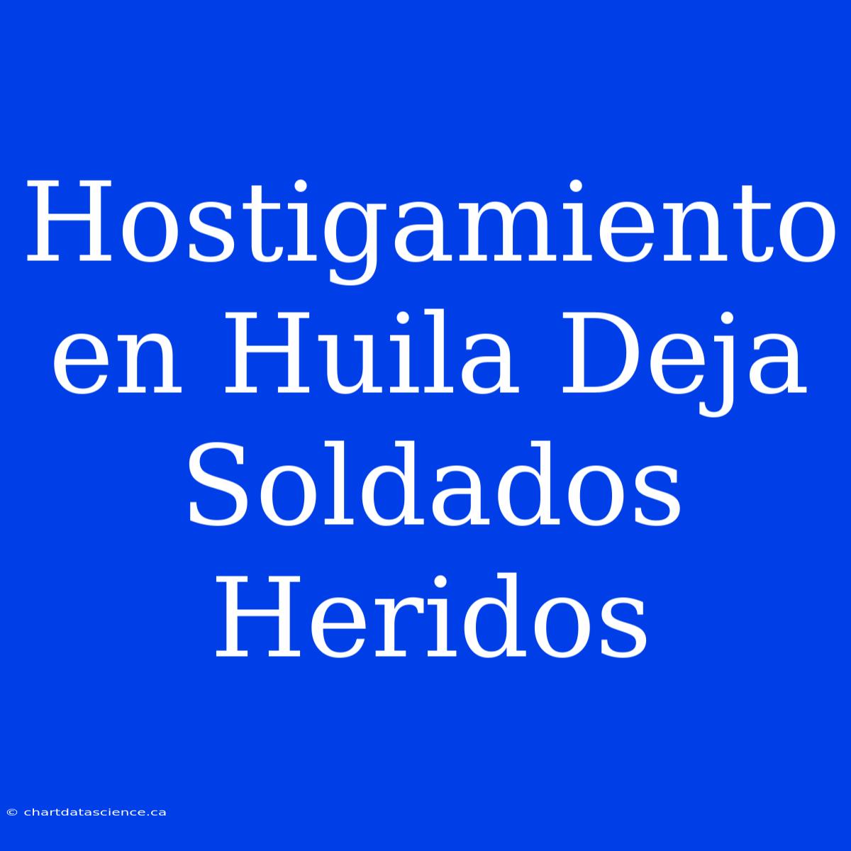 Hostigamiento En Huila Deja Soldados Heridos