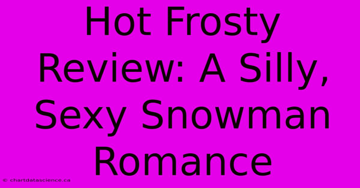 Hot Frosty Review: A Silly, Sexy Snowman Romance