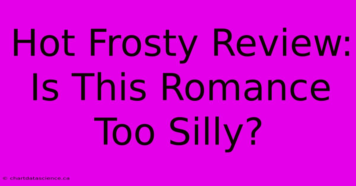 Hot Frosty Review: Is This Romance Too Silly?