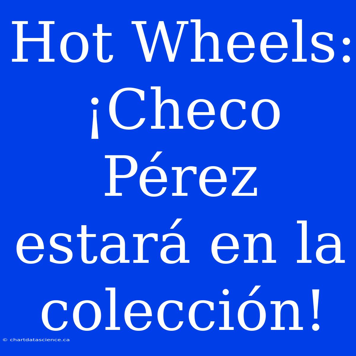 Hot Wheels: ¡Checo Pérez Estará En La Colección!