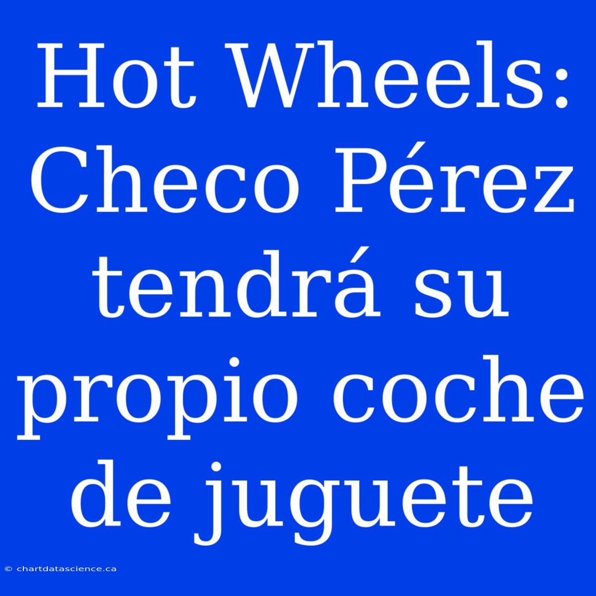 Hot Wheels: Checo Pérez Tendrá Su Propio Coche De Juguete