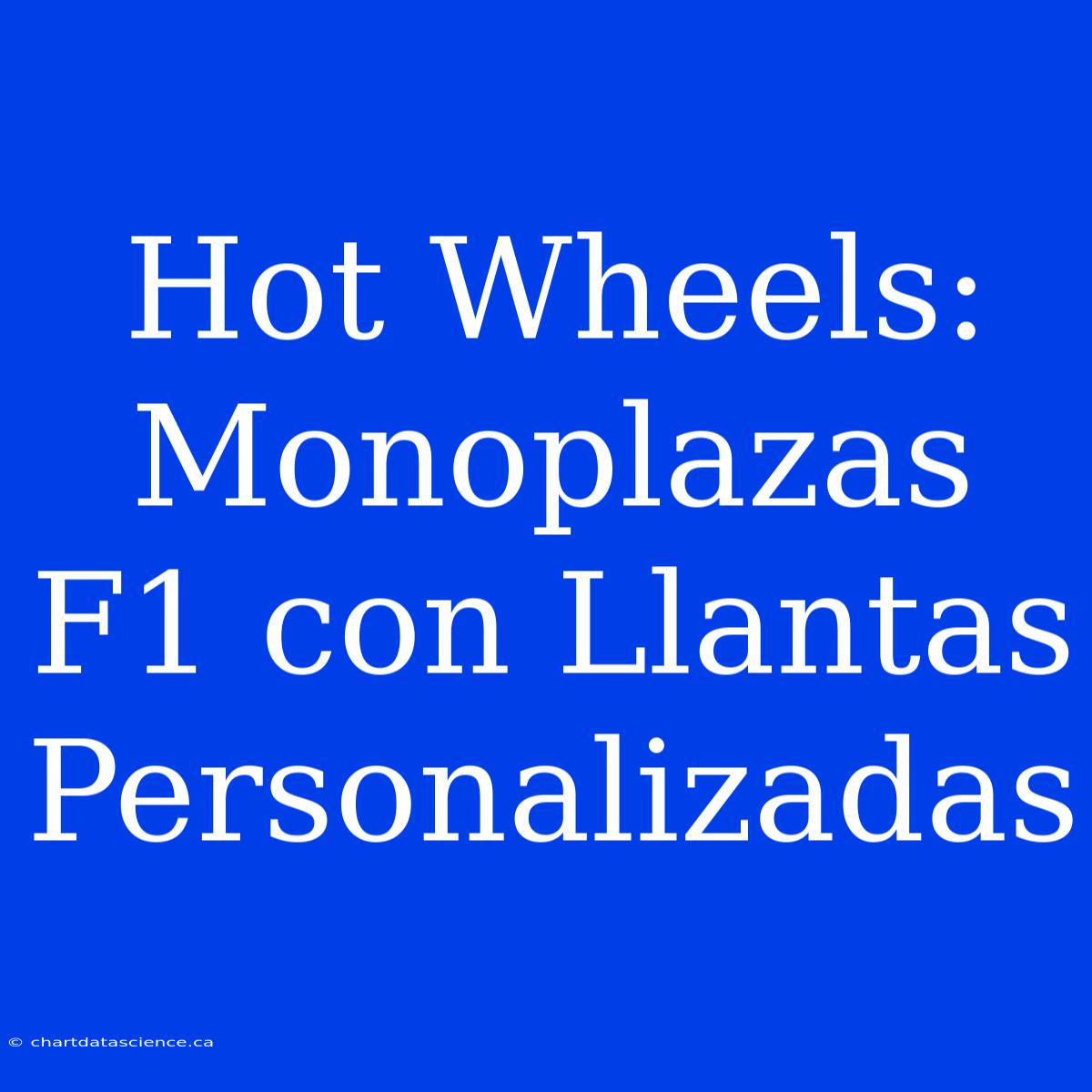 Hot Wheels: Monoplazas F1 Con Llantas Personalizadas