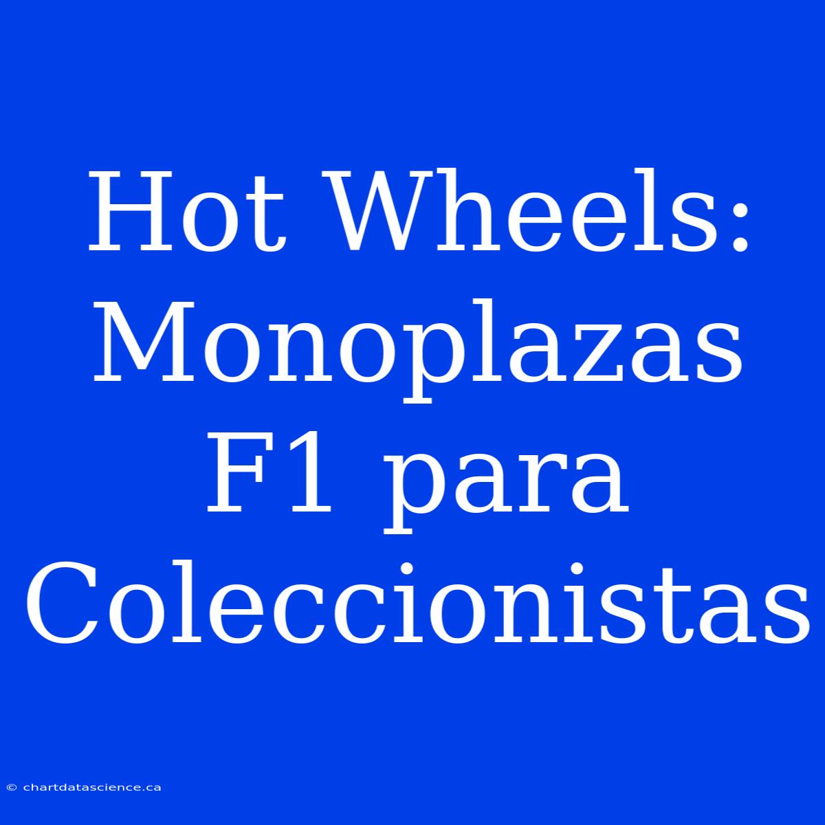 Hot Wheels: Monoplazas F1 Para Coleccionistas