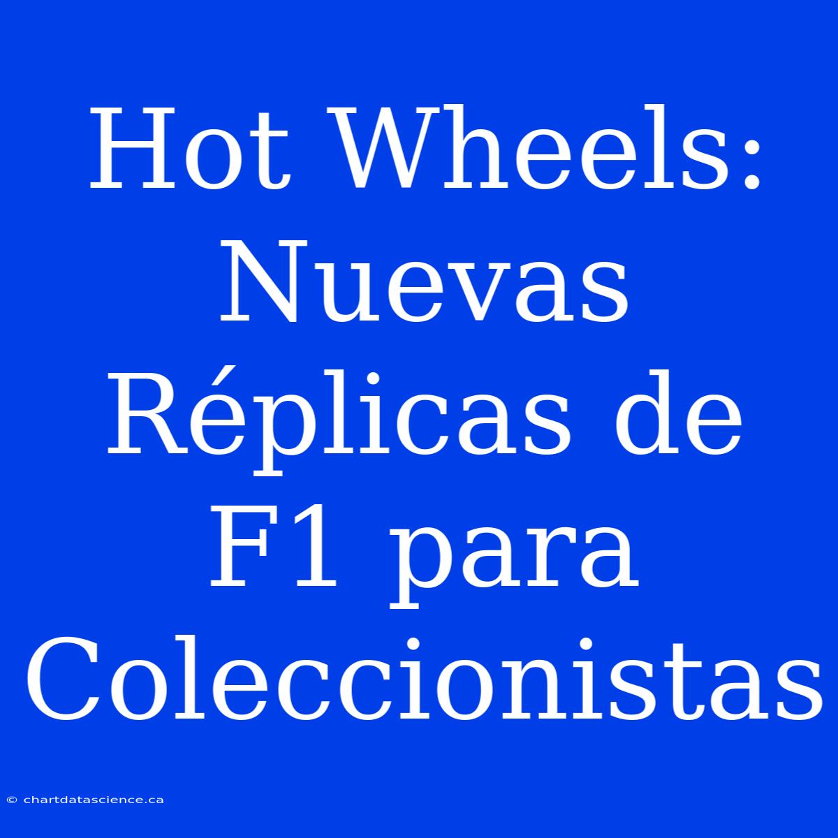 Hot Wheels: Nuevas Réplicas De F1 Para Coleccionistas