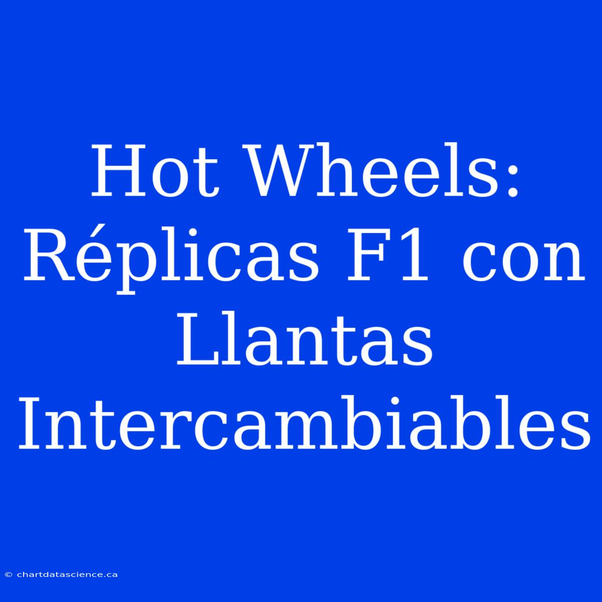 Hot Wheels: Réplicas F1 Con Llantas Intercambiables