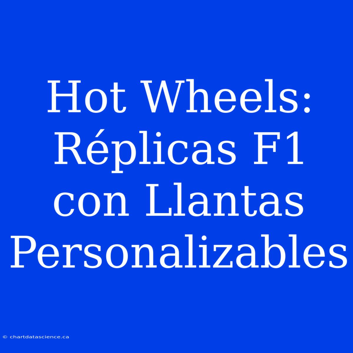 Hot Wheels: Réplicas F1 Con Llantas Personalizables