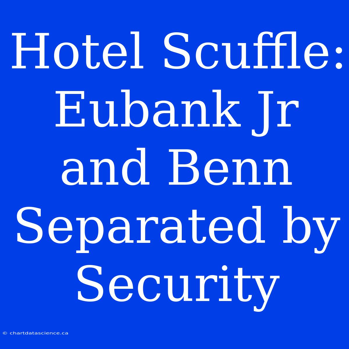 Hotel Scuffle: Eubank Jr And Benn Separated By Security