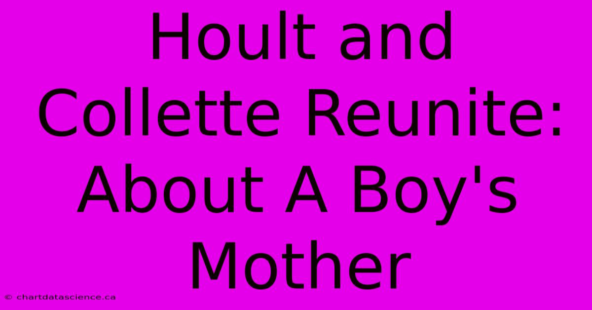 Hoult And Collette Reunite: About A Boy's Mother