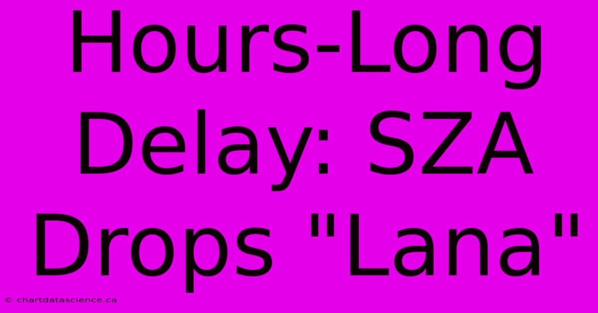 Hours-Long Delay: SZA Drops 