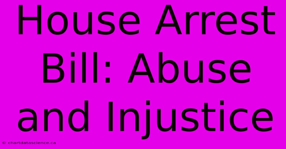 House Arrest Bill: Abuse And Injustice