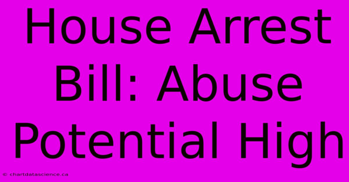 House Arrest Bill: Abuse Potential High