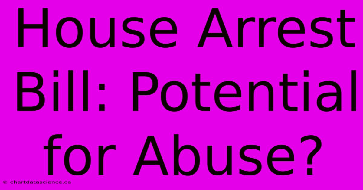 House Arrest Bill: Potential For Abuse?