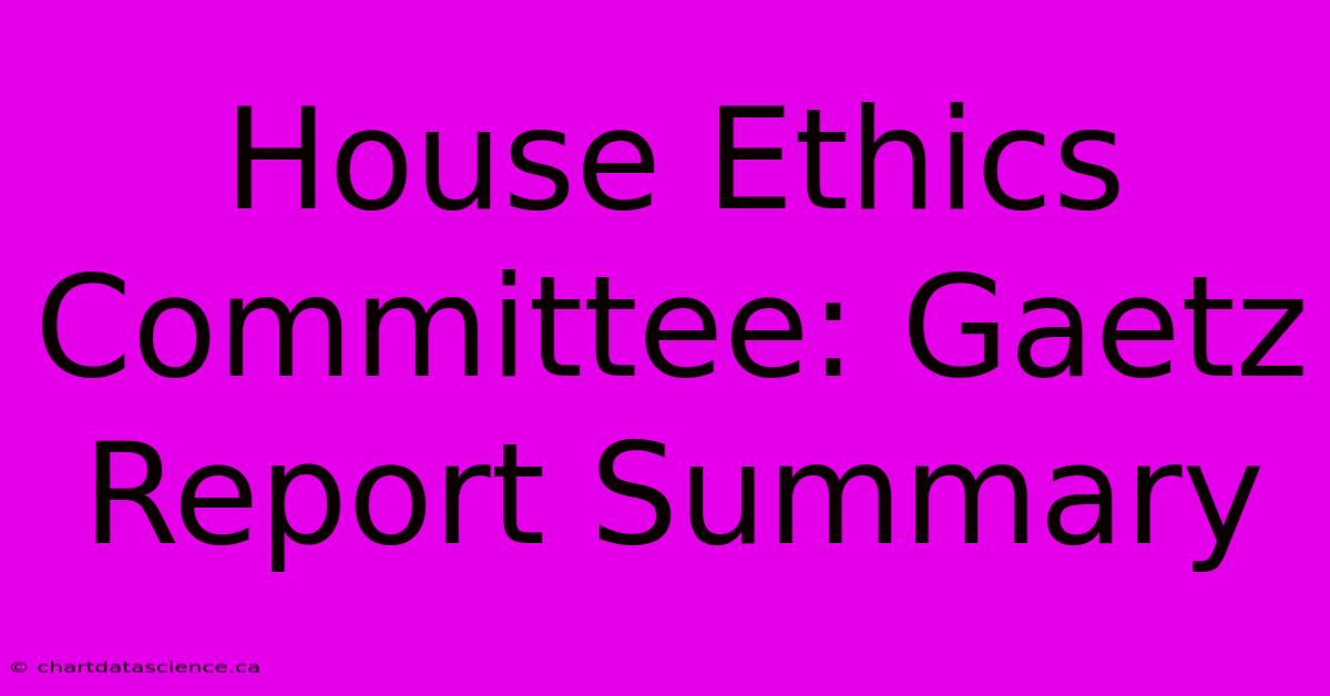 House Ethics Committee: Gaetz Report Summary