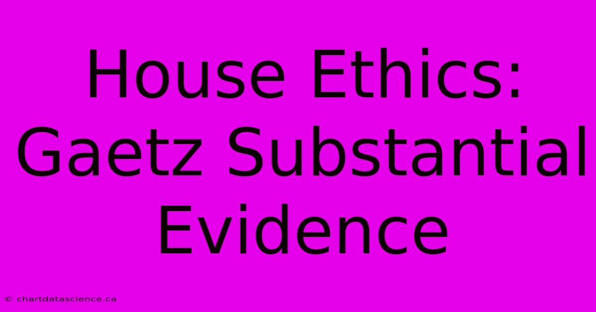 House Ethics: Gaetz Substantial Evidence