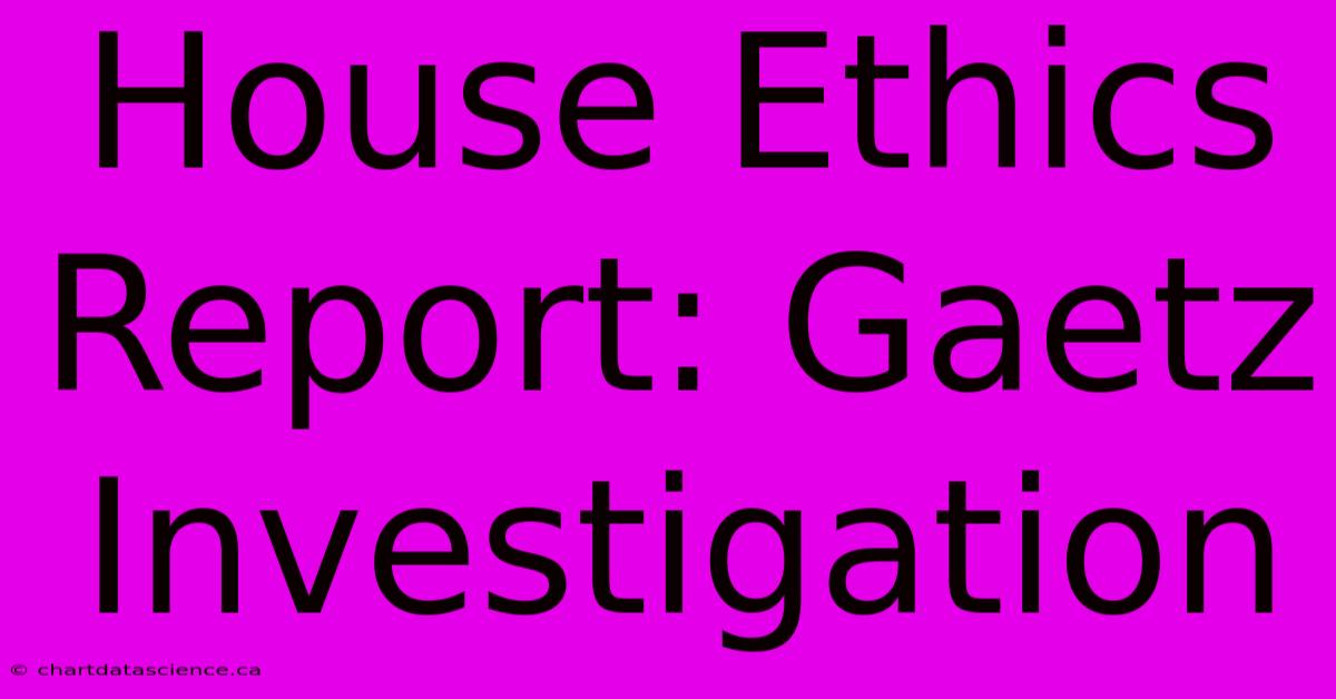 House Ethics Report: Gaetz Investigation