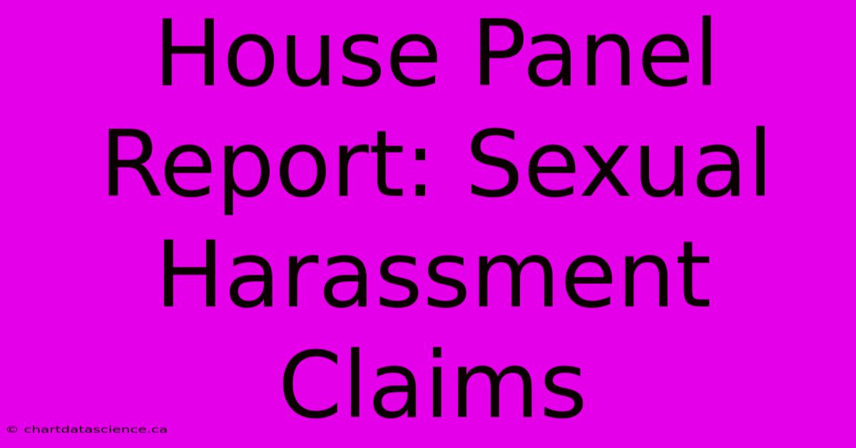 House Panel Report: Sexual Harassment Claims