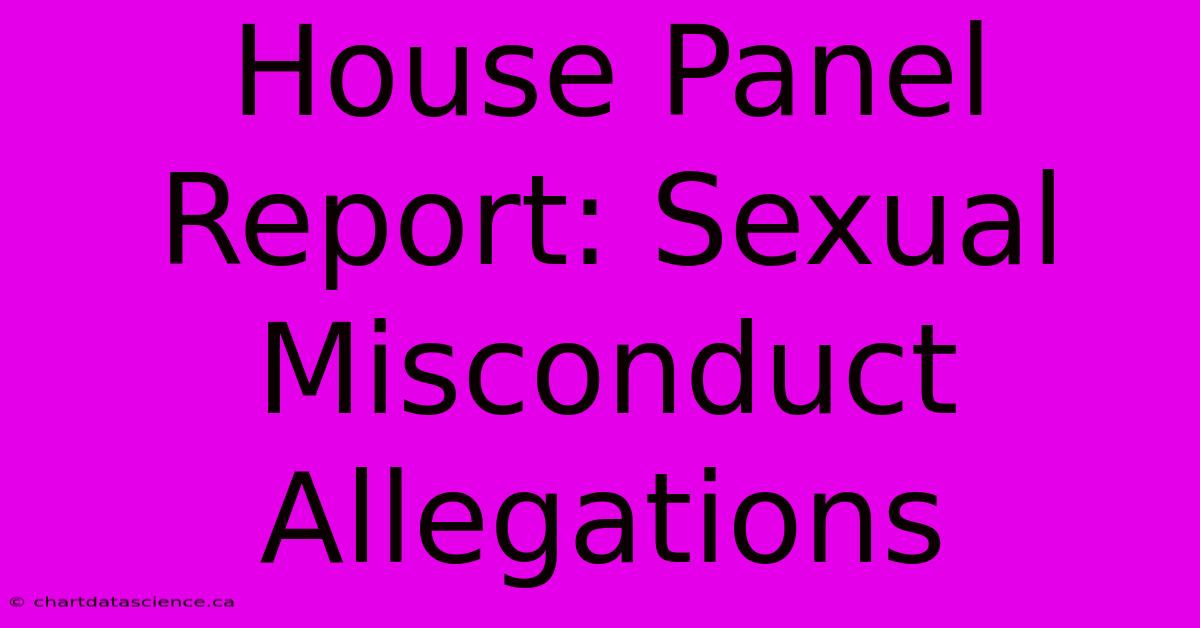 House Panel Report: Sexual Misconduct Allegations