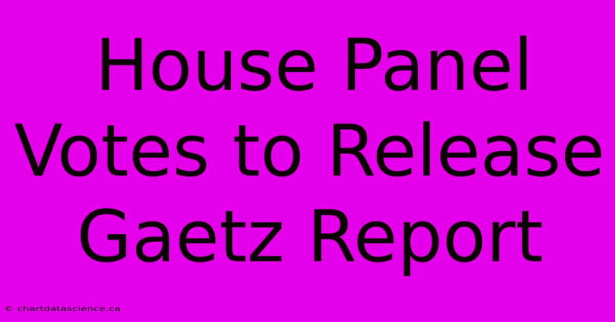 House Panel Votes To Release Gaetz Report